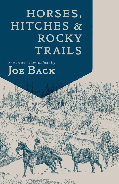 Horses, Hitches, And Rocky Trails - Joe Back
