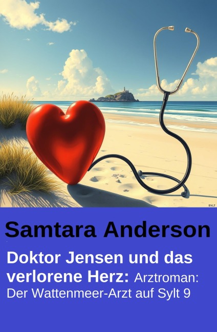 Doktor Jensen und das verlorene Herz: Arztroman: Der Wattenmeer-Arzt auf Sylt 9 - Samtara Anderson