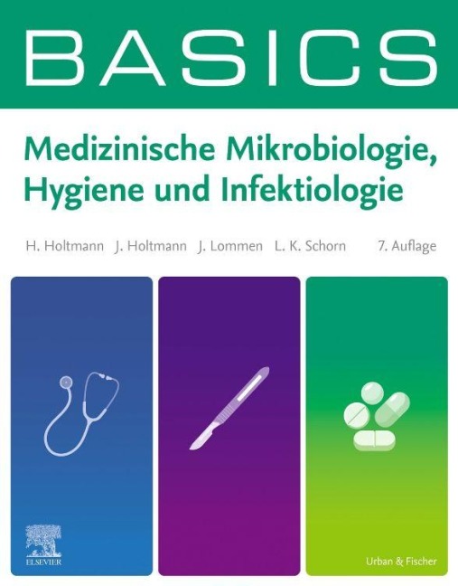 BASICS Medizinische Mikrobiologie, Hygiene und Infektiologie - Henrik Holtmann, Julian Lommen, Lara Katharina Schorn, Julia Holtmann