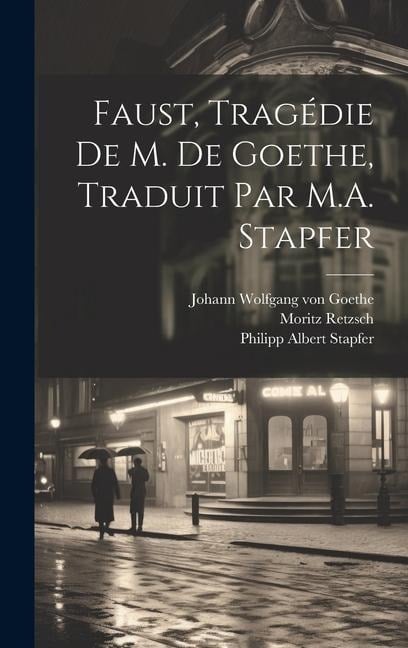 Faust, tragédie de M. de Goethe, traduit par M.A. Stapfer - Johann Wolfgang von Goethe, Philipp Albert Stapfer, Moritz Retzsch