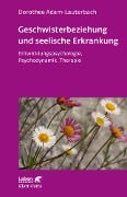 Cover-Bild zum Titel 'Geschwisterbeziehung und seelische Erkrankung (Leben Lernen, Bd. 264)' von 'Dorothee Adam-Lauterbach'
