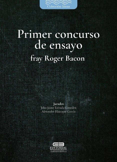 Primer concurso de ensayo fray Roger Bacon - Alejandro Jiménez Restrepo, Alejandro Peña Arroyave, Andrés Felipe López López, Andrés Felipe Pabón Lara, Héctor Fabio García Libreros