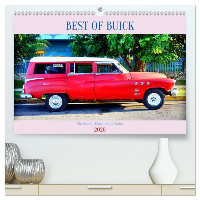 BEST OF BUICK - Ein Kombi-Klassiker in Kuba (hochwertiger Premium Wandkalender 2026 DIN A2 quer), Kunstdruck in Hochglanz - Henning von Löwis of Menar