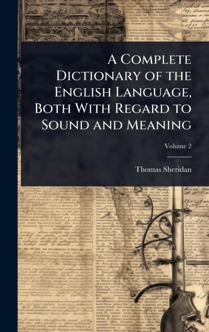 A Complete Dictionary of the English Language, Both With Regard to Sound and Meaning - Thomas Sheridan