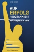 Cover-Bild zum Titel 'Auf Erfolg programmiert - Mentale Updates im Sport' von 'David Breuer'