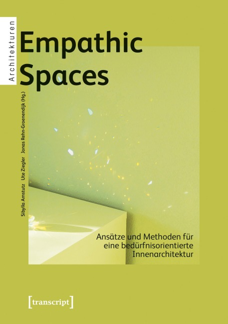 Empathic Spaces - Ansätze und Methoden für eine bedürfnisorientierte Innenarchitektur - 