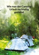 Cover-Bild zum Titel 'Wie man den Camping Urlaub nachhaltig gestaltet' von 'Lena Krause'
