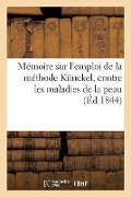 Cover-Bild zum Titel 'Mémoire Sur l'Emploi de la Méthode Künckel, Contre Les Maladies de la Peau: Par Un Docteur de la Faculté de Paris' von 'Collectif'