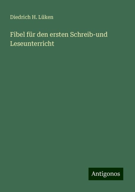 Fibel für den ersten Schreib-und Leseunterricht - Diedrich H. Lüken