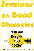 Sermons on Good Character (PodSermon) - ShaykhPod Books