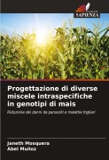 Cover-Bild zum Titel 'Progettazione di diverse miscele intraspecifiche in genotipi di mais' von 'Janeth Mosquera, Abel Muñoz'