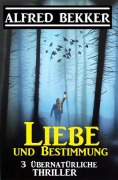 Cover-Bild zum Titel 'Liebe und Bestimmung: 3 übernatürliche Thriller' von 'Alfred Bekker'