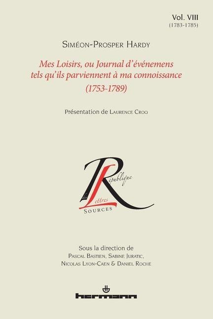 Mes loisirs ou Journal d'événemens tels qu'ils parviennent à ma connoissance (1753-1789), Volume 8 - Siméon-Prosper Hardy
