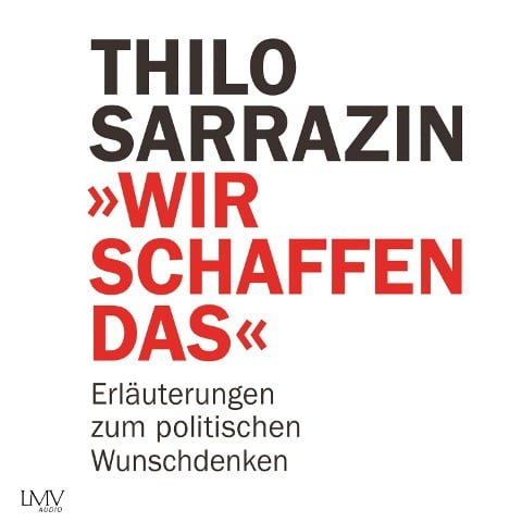 Wir schaffen das - Thilo Sarrazin