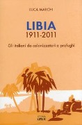 Cover-Bild zum Titel 'Libia 1911-2011. Gli italiani da colonizzatori a profughi' von 'Luca Marchi'