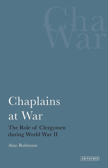 Chaplains at WarThe Role of Clergymen During World War II - Alan Robinson