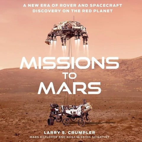Missions to Mars Lib/E: A New Era of Rover and Spacecraft Discovery on the Red Planet - Larry Crumpler