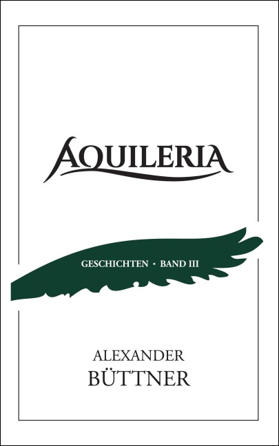 AQUILERIA · Geschichten Band III - Alexander Büttner