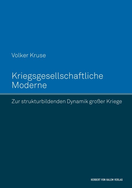 Kriegsgesellschaftliche Moderne. Zur strukturbildenden Dynamik großer Kriege - Volker Kruse