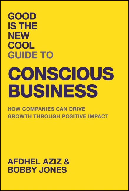 Good Is the New Cool Guide to Conscious Business - Afdhel Aziz, Bobby Jones