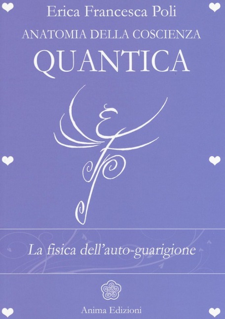 Anatomia della coscienza quantica. La fisica dell'auto-guarigione - Erica Francesca Poli