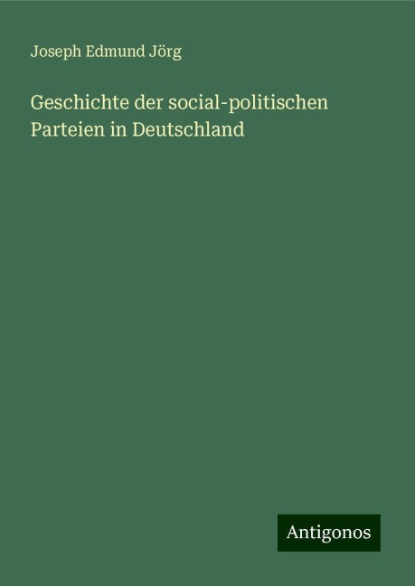 Geschichte der social-politischen Parteien in Deutschland - Joseph Edmund Jörg