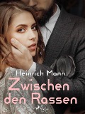Cover-Bild zum Titel 'Zwischen den Rassen' von 'Heinrich Mann'