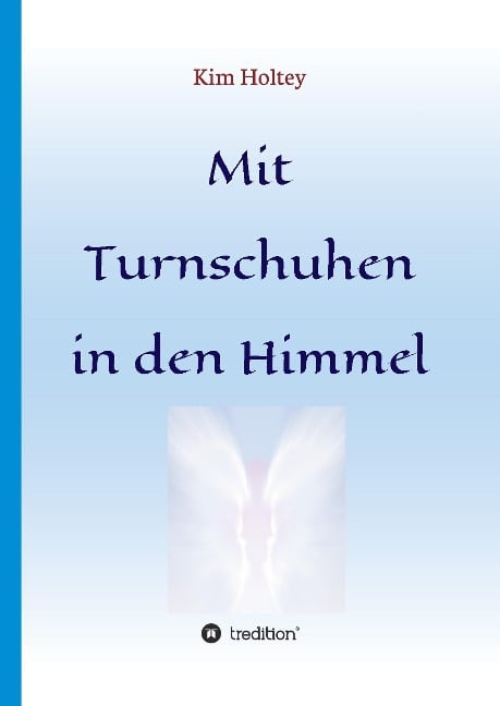 Mit Turnschuhen in den Himmel - Kim Holtey