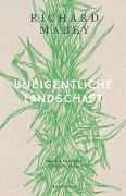 Cover-Bild zum Titel 'Uneigentliche Landschaft' von 'Richard Mabey'