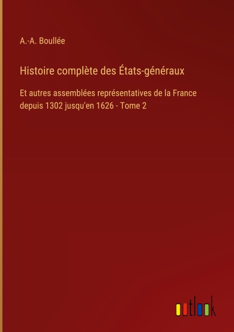 Histoire complète des États-généraux - A. -A. Boullée