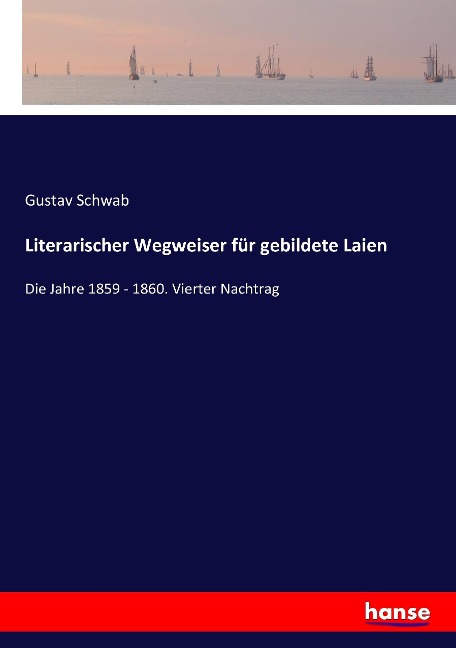 Literarischer Wegweiser für gebildete Laien - Gustav Schwab