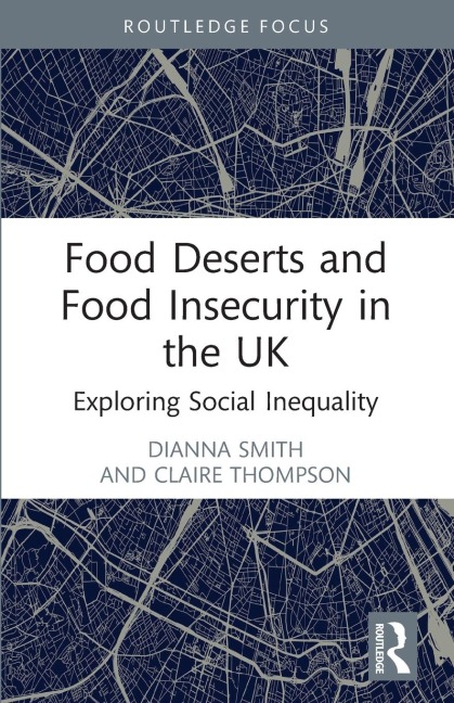 Food Deserts and Food Insecurity in the UK - Dianna Smith, Claire Thompson