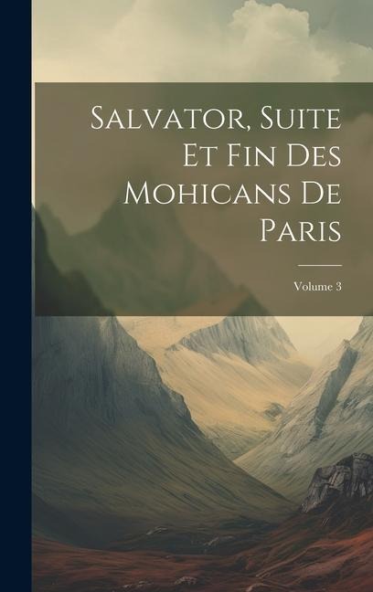 Salvator, Suite Et Fin Des Mohicans De Paris; Volume 3 - Anonymous