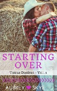 Cover-Bild zum Titel 'Starting Over (Texas Desires - Vol. 1)' von 'Aubrey Skye'
