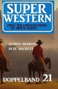 Super Western Doppelband 21 - Alfred Bekker, Pete Hackett