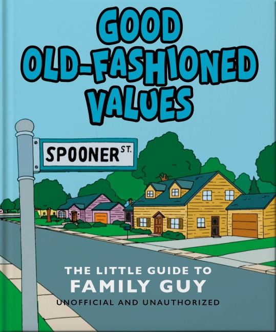 Good Old-Fashioned Values: The Little Guide to Family Guy - Oh