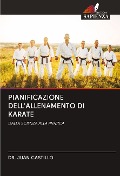 Cover-Bild zum Titel 'PIANIFICAZIONE DELL'ALLENAMENTO DI KARATE' von 'Juan Castillo'