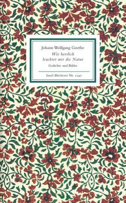 Wie herrlich leuchtet mir die Natur - Johann Wolfgang von Goethe