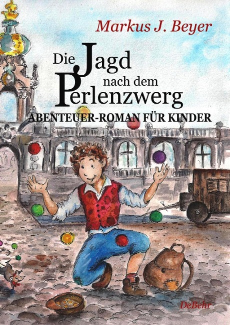 Die Jagd nach dem Perlenzwerg - Historischer Abenteuer-Roman für Kinder aus dem barocken Dresden - Markus J. Beyer