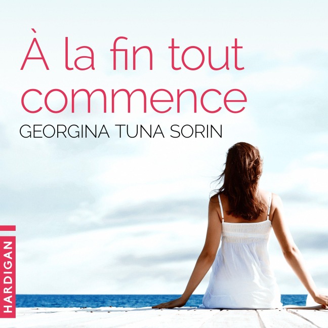 À la fin tout commence - Georgina Tuna Sorin