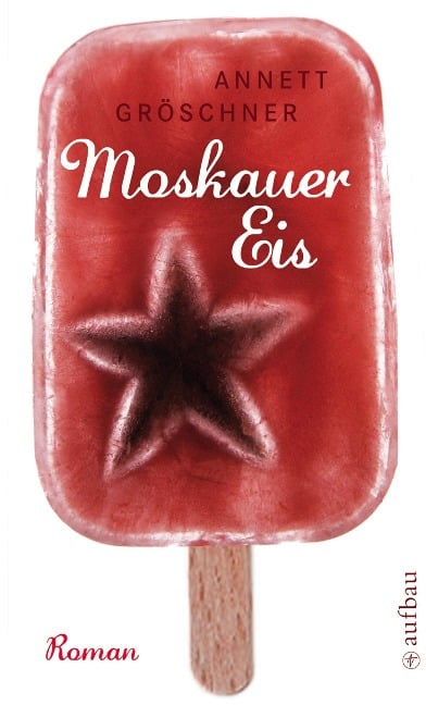 Moskauer Eis - Annett Gröschner