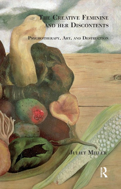 The Creative Feminine and her Discontents - Juliet Miller