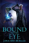 Cover-Bild zum Titel 'Bound to the Eye (World of Ghost Exile, #4)' von 'Jonathan Moeller'