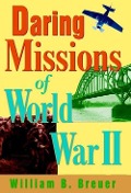 Cover-Bild zum Titel 'Daring Missions of World War II' von 'William B Breuer'