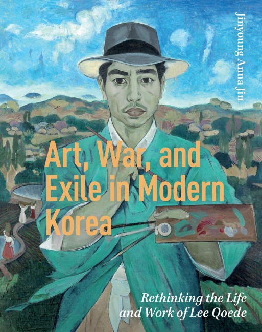 Art, War, and Exile in Modern Korea - Jinyoung Anna Jin