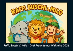Cover-Bild zum Titel 'Raffi, Buschi & Milo - Drei Freunde auf Weltreise 2026 Fotokalender DIN A5' von 'Kevin Heber, Tobias Schmitt'