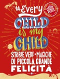 Cover-Bild zum Titel '#Everychildismychild. Storie vere e magiche di piccola, grande felicità' von ''