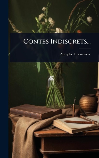 Contes Indiscrets... - Adolphe Chenevière