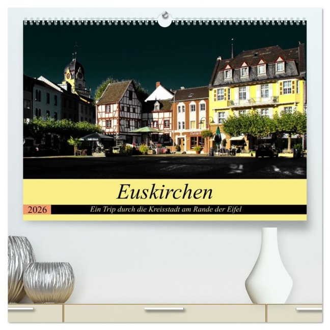 Euskirchen - Ein Trip durch die Kreisstadt am Rande der Eifel (hochwertiger Premium Wandkalender 2026 DIN A2 quer), Kunstdruck in Hochglanz - Arno Klatt