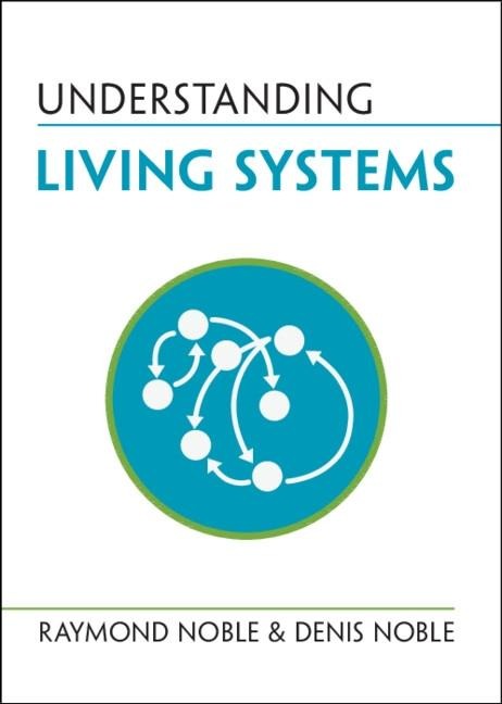 Understanding Living Systems - Raymond Noble, Denis Noble